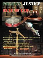 Politics, Justice & the Rule of Law: O Presidential & General Elections 2010 Political Realities ? O Judiciary Acts Sans Jurisdiction & Ultra-Vires the Constitution ? O Perceived Judicial Bias & Disqu 1481781766 Book Cover