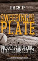 Sweeping Off the Plate: Umpiring Stories Told After the Dust Settles 1633936805 Book Cover