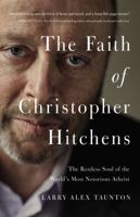 The Faith of Christopher Hitchens: The Restless Soul of the World's Most Notorious Atheist 0718091493 Book Cover
