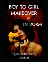 Boy to Girl Makeover in Dorm B0B6LSBNKK Book Cover