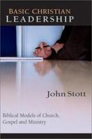 Basic Christian Leadership: Biblical Models of Church, Gospel And Ministry