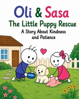 Oli & Sasa: The Puppy Rescue: A Heartwarming Story About Kindness, Friendship, and Helping Animals Safely (The Adventures of Oli & Sasa series) B0HBPLKNN7 Book Cover