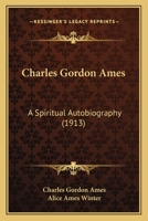 Charles Gordon Ames: A Spiritual Autobiography 1164601644 Book Cover