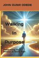 Walking in purpose: Discovering Your Mission in God’s Plan B0F2H63QZL Book Cover