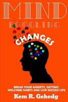 Mind boggling changes: Break your anxiety, getting welcome habits and live success life 1981445986 Book Cover