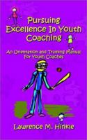 Pursuing Excellence in Youth Coaching: An Orientation and Training Manual for Youth Coaches 0759681767 Book Cover