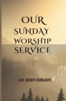 OUR SUNDAY WORSHIP SERVICE B0CWKY93QP Book Cover