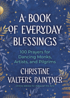 A Book of Everyday Blessings: 100 Prayers for Dancing Monks, Artists, and Pilgrims 1932057358 Book Cover