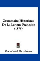 Grammaire Historique De La Langue Francaise (1875) 1167565444 Book Cover