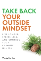 Take Back Your Outside Mindset: Live Longer, Prevent Dementia, and Control Your Chronic Illness 1690766751 Book Cover