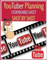 YouTuber Planning Storyboard sheet SHOT by SHOT: Worksheet Storyboard Planning Create Video Step by Step for YouTuber 1083171399 Book Cover