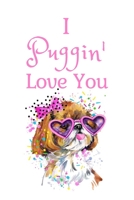 I Puggin' Love You: White Cover with a Cute Dog with Pink Glasses & Ribbon, Watercolor Hearts & a Funny Dog Pun Saying, Valentine's Day Birthday ... Boyfriend Wife Husband Lover Him or Her B083XRSF1C Book Cover