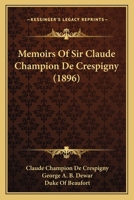 Memoirs Of Sir Claude Champion De Crespigny 0548639175 Book Cover