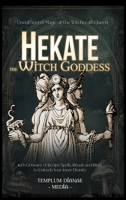 Hekate the Witch Goddess: Unveil Secret Magic of the Witchcraft Queen, with Grimoire of Recipe Spells, Rituals and Rites to Unleash Your Inner Divinity B0DT2FYSHB Book Cover