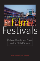 Film Festivals: Culture, People, and Power on the Global Screen 0813550653 Book Cover