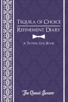 Tequila Refinement Diary: 100 Templated Pages for Discovering Your New Favorite Tequila 1676942025 Book Cover