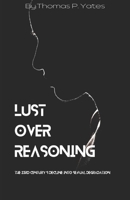 LUST OVER REASONING: The 23rd century’s decline into sexual degradation B0B5Q4MKFN Book Cover