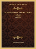 De Binnenlanden Van Het District Nickerie (1903) 1120472075 Book Cover