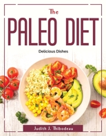 The paleo diet: Delicious Dishes 1804380172 Book Cover