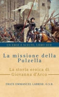La missione della pulzella: La storia eroica di Giovanna d'Arco 1963123255 Book Cover