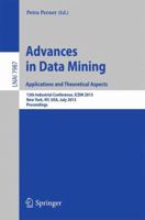 Advances in Data Mining: Applications and Theoretical Aspects : 13th Industrial Conference, ICDM 2013, New York, NY, USA, July 16-21, 2013. Proceedings 3642397352 Book Cover