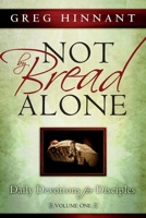 Not By Bread Alone: Daily Devotions for Disciples, Volume One 1662949863 Book Cover