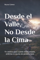 Desde el Valle, No Desde la Cima: Fe católica para cuando estás cansado, enfermo o a punto de perderlo todo (Spanish Edition) B0GJS1YWVL Book Cover