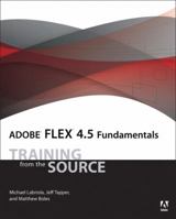 Adobe Flex 4.5 Fundamentals: Training from the Source 0321777123 Book Cover