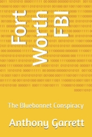 Fort Worth FBI: The Bluebonnet Conspiracy (Fort Worth FBI Series) B0FPGF95YG Book Cover