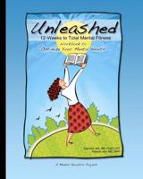 Unleashed: 12-Weeks to Total Mental Fitness: Workbook to Optimize Your Mental Health 1466269057 Book Cover