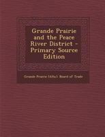 Grande Prairie and the Peace River District 1287897819 Book Cover