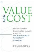 Value Above Cost: Driving Superior Financial Performance with CVA, the Most Important Metric You've Never Used 0136043321 Book Cover