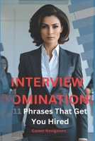 Interview Domination:: 11 Phrases That Get You Hired B0FP9S8129 Book Cover