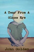 A Tear From A Glass Eye 0578055511 Book Cover