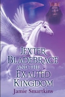 Jexter Bladebrace & The Exalted Kingdom 1788304047 Book Cover