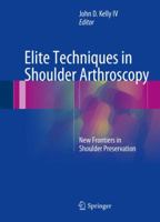 Elite Techniques in Shoulder Arthroscopy: New Frontiers in Shoulder Preservation 3319251015 Book Cover