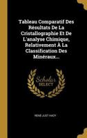 Tableau Comparatif Des R�sultats de la Cristallographie Et de l'Analyse Chimique, Relativement � La Classification Des Min�raux... 0341454745 Book Cover
