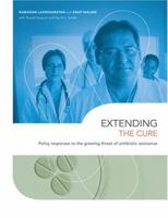 Extending the Cure: Policy Responses to the Growing Threat of Antibiotic Resistance (Rff Press) 1933115572 Book Cover