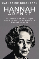 Refutation of the single story of political action in Hannah Arendt 1835207685 Book Cover