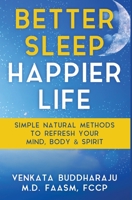 Better Sleep, Happier Life: Simple Natural Methods to Refresh Your Mind, Body, and Spirit 1647042712 Book Cover