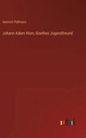 Johann Adam Horn, Goethes Jugendfreund (Classic Reprint) 3846036846 Book Cover