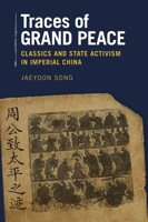 Traces of Grand Peace: Classics and State Activism in Imperial China 0674088360 Book Cover