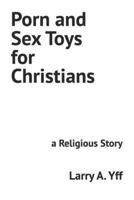 Porn and Sex Toys for Christians: a Religious Story B0BLFY96M5 Book Cover