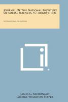 Journal of the National Institute of Social Sciences, V7, August, 1921: International Obligations 1258693259 Book Cover