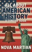 All About American History: A Concise Guide B0DSLKQPG9 Book Cover