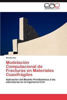 Modelación Computacional de Fracturas en Materiales Cuasifrágiles: Aplicación del Modelo Peridinámico a las estructuras en la Ingeniería Civil 3848450275 Book Cover