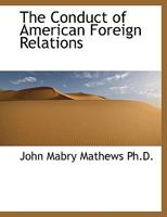 The Conduct of American Foreign Relations 128934048X Book Cover