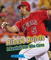 Albert Pujols: A Baseball Star Who Cares 0766042286 Book Cover