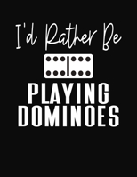 I'd Rather Be Playing Dominoes: Score Book for Domino Players 1081682736 Book Cover