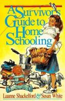 Survivor's Guide to Home Schooling 0891075038 Book Cover